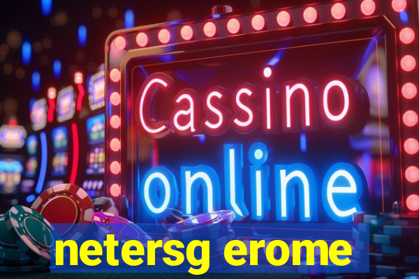 netersg erome